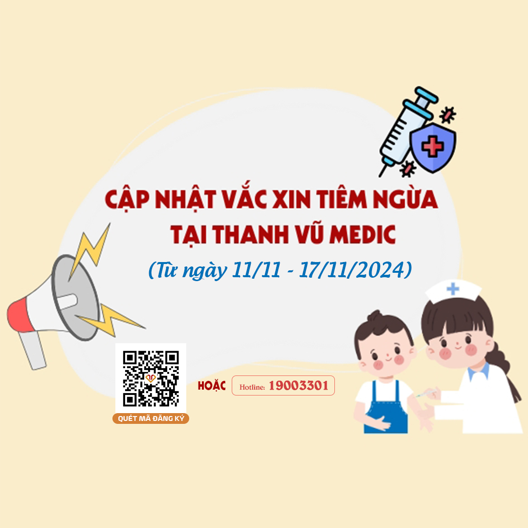 Cập nhật vắc xin tiêm ngừa tại Thanh Vũ Medic (11/11 - 17/11/2024)