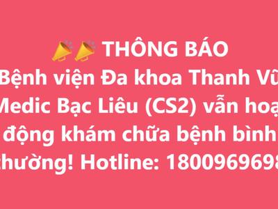 Bệnh viện Đa khoa Thanh Vũ Medic Bạc Liêu (CS2) vẫn hoạt động khám chữa bệnh bình thường